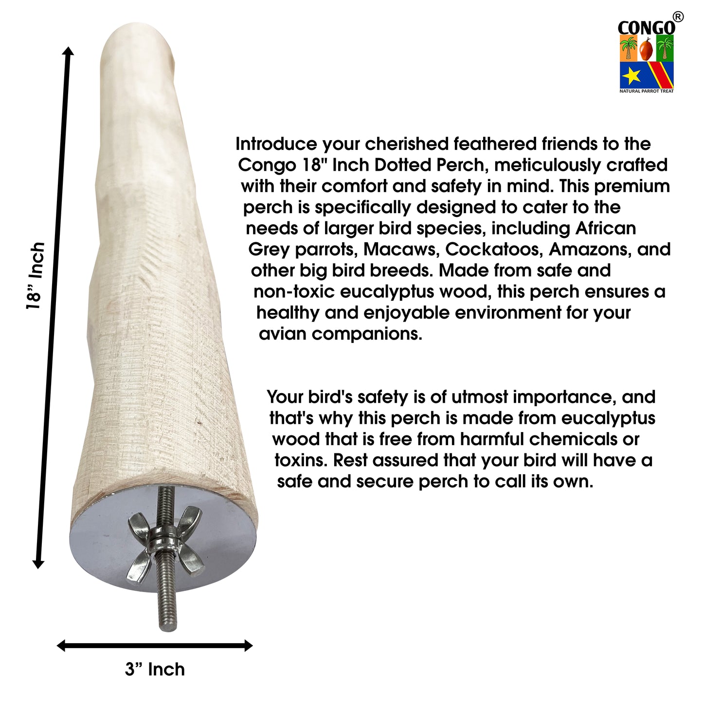 Congo® 18" Inch Dotted Perch Made with Safe Eucalyptus Wood for African Grey, Macaw, Cockatoos, Amazon and Other Big Birds (Piece of 01)